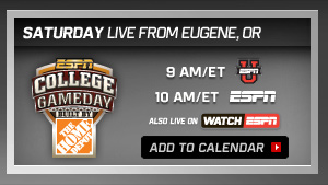 ESPN College GameDay     Saturday: Live from Eugene, OR         9AM/ET ESPNU 10AM/ET ESPN Also Live on WatchESPN | Add to Calendar >>