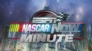 NASCAR Now Minute